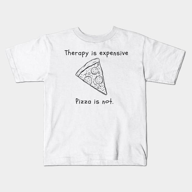 Therapy is expensive. Pizza is not. Kids T-Shirt by Yelda